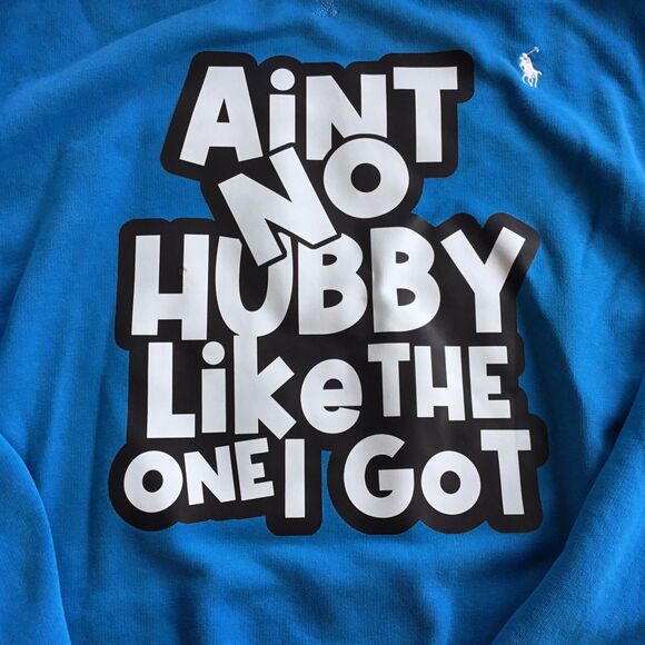 “Ain’t No Hubby Like The One I Got” On Polo Ralph Lauren Sweatshirt - Picture 3 of 7